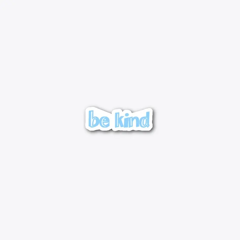 "be kind"